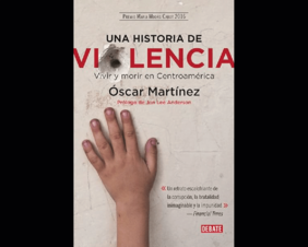 Una historia de violencia. Vivir y morir en Centroamérica