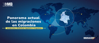 Panorama actual de las migraciones en Colombia: Tendencias y dinámicas regulares e irregulares