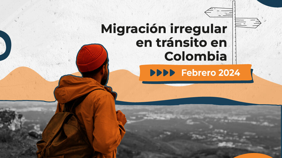 Portada de Migración irregular en tránsito en Colombia a febrero 2024