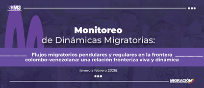 Serie de Actualización Mensual: Monitoreo de Dinámicas Migratorias en la frontera colombo-venezolana