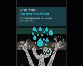 Guerras climáticas. Por qué mataremos [y nos matarán] en el siglo XXI