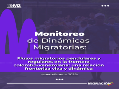 Monitoreo de Dinámicas Migratorias (Enero-Febrero 2026): Flujos migratorios pendulares y regulares en la frontera colombo-venezolana: una relación fronteriza viva y dinámica