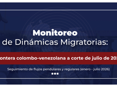 Monitoreo de Dinámicas Migratorias (Enero-Julio 2026)